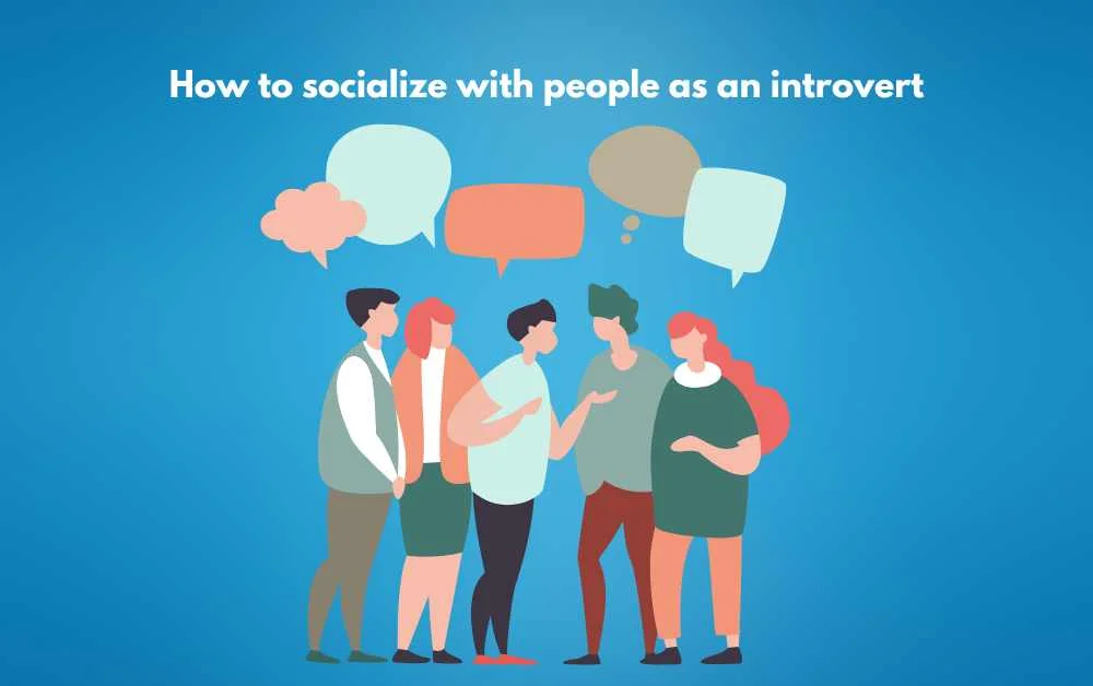 How to socialize with people as an introvert
