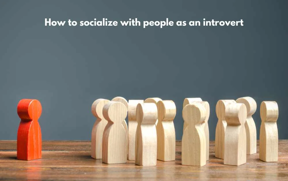 How to socialize with people as an introvert